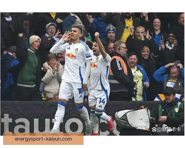 利兹联控球能力出色，迎来新赛季坚实基础表现值得关注